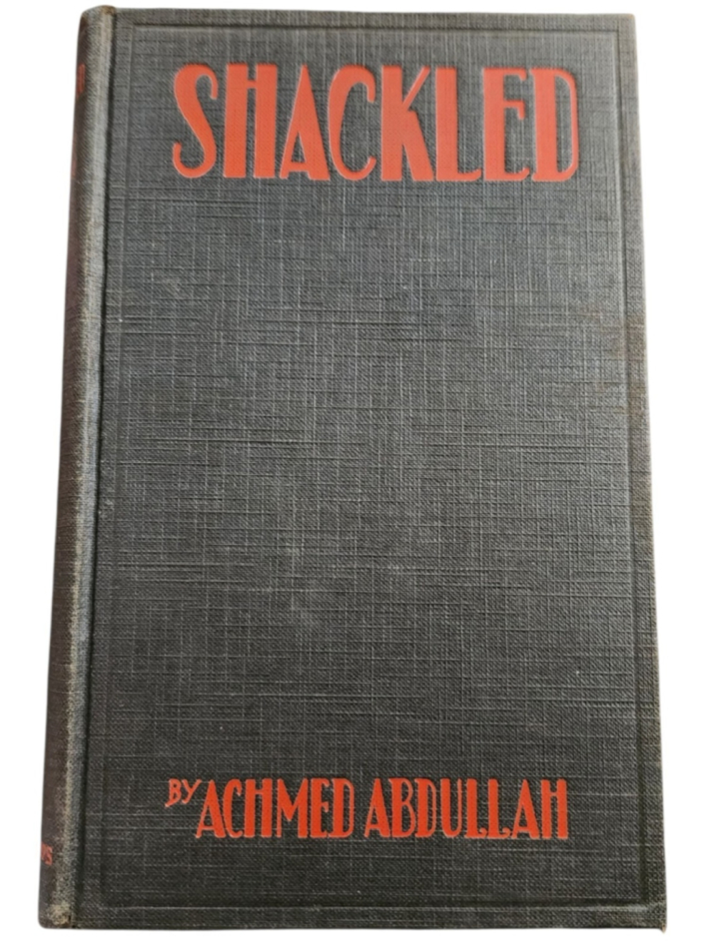 Vintage Hardcover Book "Shackled" By Achmed Abdullah 1924